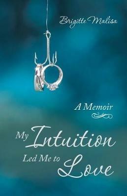 My Intuition Led Me to Love: A Memoir - Brigitte Malisa - cover