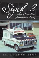 Signal 8: An Australian Paramedic's Story - Erik Schanssema - cover