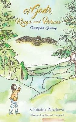 Of Gods, Kings and Heroes: Christopher's Journey - Christine Paraskeva - cover