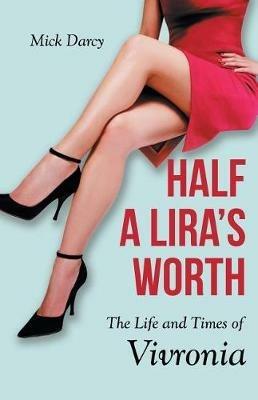 Half a Lira's Worth: The Life and Times of Vivronia - Mick Darcy - cover