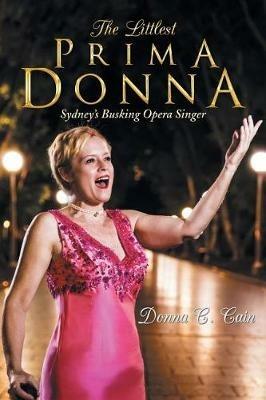 The Littlest Prima Donna: Sydney's Busking Opera Singer - Donna C Cain - cover