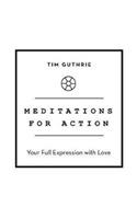 Meditations for Action: Your Full Expression with Love - Tim Guthrie - cover