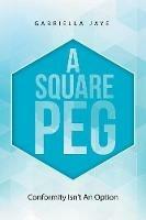 A Square Peg: Conformity Isn't an Option - Gabriella Jaye - cover