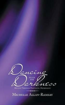 Dancing with the Darkness: Moving Through Postnatal Depression - Michelle Allan-Ramsay - cover