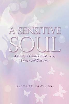 A Sensitive Soul: A Practical Guide for Balancing Energy and Emotions - Deborah Dowling - cover