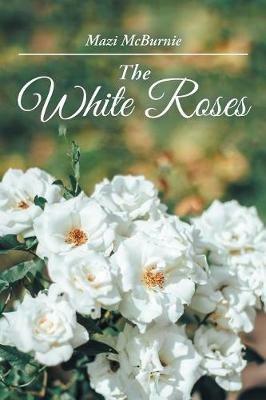 The White Roses - Mazi McBurnie - cover
