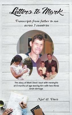 Letters to Mark: Transcripts from Father to Son Across 3 Countries - Noel W Davis - cover