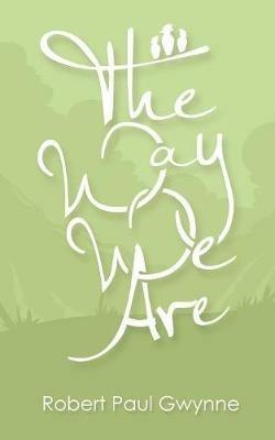 The Way We Are - Robert Paul Gwynne - cover