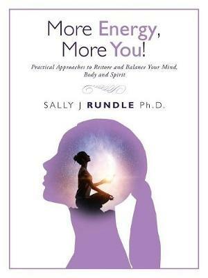 More Energy, More You!: Practical Approaches to Restore and Balance Your Mind, Body and Spirit - Sally J Rundle - cover