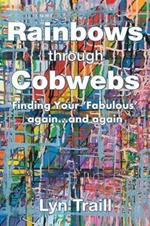 Rainbows Through Cobwebs: Finding Your 'Fabulous' Again...And Again