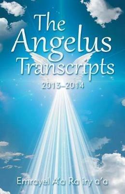 The Angelus Transcripts: 2013-2014 - Emrayel A'a Ra Iry A'a - cover