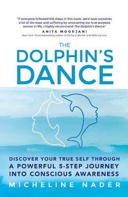 The Dolphin's Dance: Discover your true self through a powerful 5 step journey into conscious awareness - Micheline Nader - cover