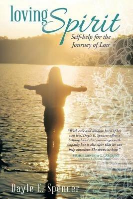 Loving Spirit: Self-Help for the Journey of Loss - Dayle E Spencer - cover
