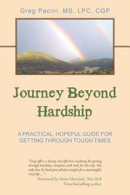Journey Beyond Hardship: A Practical, Hopeful Guide For Getting Through Tough Times - Lpc Pacini - cover