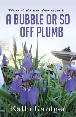 Welcome to Linden, Where Almost Everyone Is a Bubble or So Off Plumb - Kathi Gardner - cover
