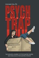 Psych Trap: The Healing Journey of Psychiatric Nurse Who Was Also a Psychiatric Patient