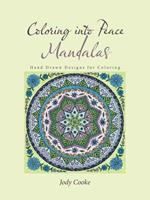 Coloring Into Peace Mandalas: Hand Drawn Designs for Coloring
