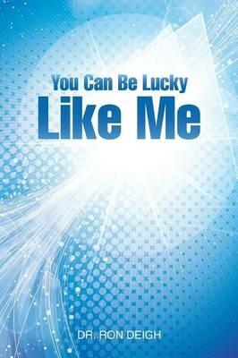You Can Be Lucky Like Me - Dr Ron Deigh - cover