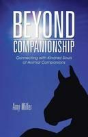 Beyond Companionship: Connecting with Kindred Souls of Animal Companions - Amy Miller - cover