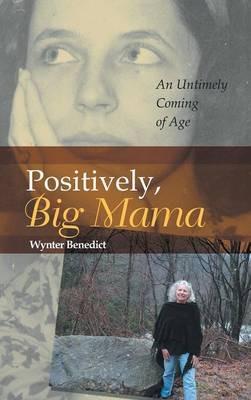Positively, Big Mama: An Untimely Coming of Age - Wynter Benedict - cover