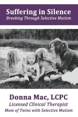 Suffering in Silence: Breaking Through Selective Mutism - Lcpc Donna Mac - cover