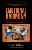 Emotional Harmony: Using Somex - A Somatic Experiential Intervention to Repair and Transform Your Life - Kent D Fisher - cover