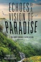 Echoes of a Vision of Paradise: If You Cannot Remember, You Will Return - Frank Scott,Nisa Montie - cover