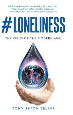#Loneliness: The Virus of the Modern Age - Tony Jeton Selimi - cover