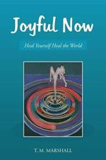 Joyful Now: Heal Yourself Heal the World