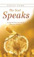 The Soul Speaks: A Light Workers Journey of Everyday Miracles - Ashley Dawn - cover