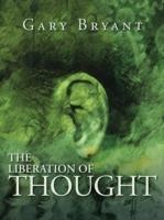 The Liberation of Thought - Gary Bryant - cover