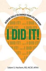 I Did It!: Acquire Skills to Change Your Life and Body