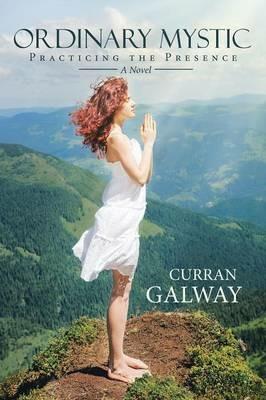 Ordinary Mystic: Practicing the Presence - Curran Galway - cover