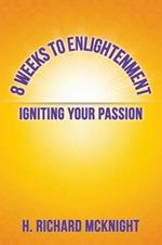8 Weeks to Enlightenment: Igniting Your Passion