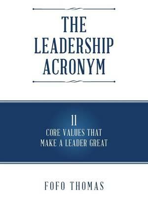 The Leadership Acronym: 11 Core Values that Make a Leader Great - Fofo Thomas - cover