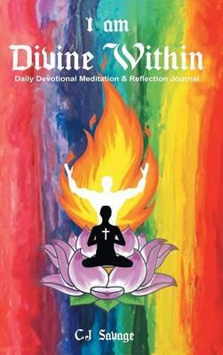 I Am Divine Within: Daily Devotional Meditation & Reflection Journal - C J Savage - cover