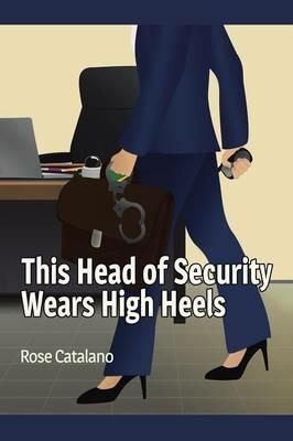 This Head of Security Wears High Heels - Rose Catalano - cover