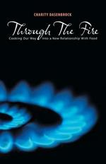 Through the Fire: Cooking Our Way Into a New Relationship with Food