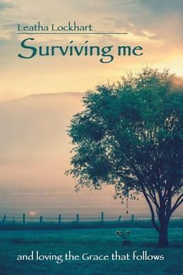 Surviving Me: And Loving the Grace That Follows - Leatha Lockhart - cover