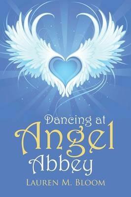 Dancing at Angel Abbey - Lauren M Bloom - cover