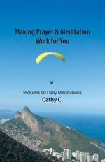 Making Prayer & Meditation Work for You: Includes 90 Daily Meditations