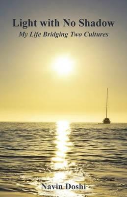 Light with No Shadow: My Life Bridging Two Cultures - Navin Doshi - cover
