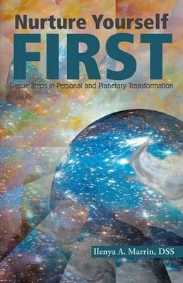 Nurture Yourself First: Gentle Steps in Personal and Planetary Transformation - Dss Ilenya a Marrin - cover