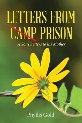 Letters from Camp Prison: A Son's Letters to His Mother - Phyllis Gold - cover