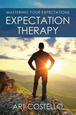 Expectation Therapy: Mastering Your Expectations - Art Costello - cover
