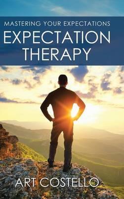 Expectation Therapy: Mastering Your Expectations - Art Costello - cover