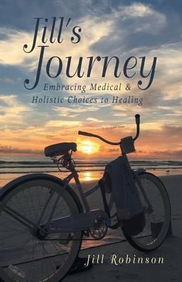 Jill's Journey: Embracing Medical & Holistic Choices to Healing - Jill Robinson - cover