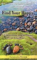 Find Your Happy!: 7 Observations from the Planet on Being Happy. - Constance Stoner - cover