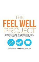 The Feel Well Project: Experiments in Learning How to Eat, Live and Think