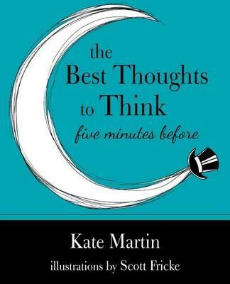 The Best Thoughts to Think Five Minutes Before: Harnessing the Power of Pre-Sleep Minutes to Help Realize Your Dreams - Kate Martin - cover